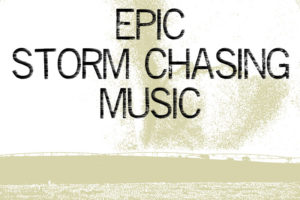 epic storm chasing music